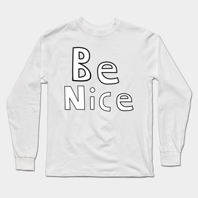 Be Nice Long Sleeve T-Shirt by JacCal Brothers